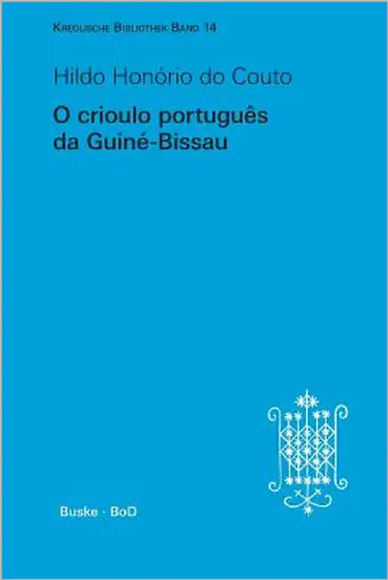 Kreolische Bibliothek 14: O crioulo português da Guiné-Bissau by Couto, Hildo Honório Do
