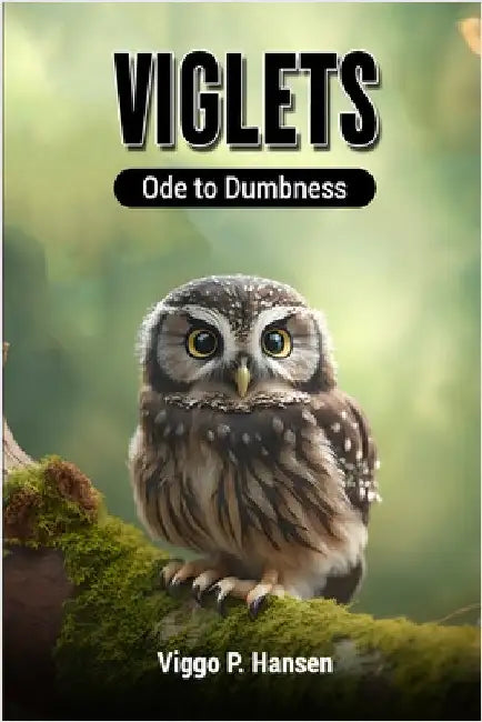 Viglets: Ode to Dumbness by Viggo Hansen