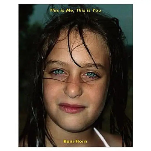 Roni Horn: This Is Me, This Is You by Roni Horn