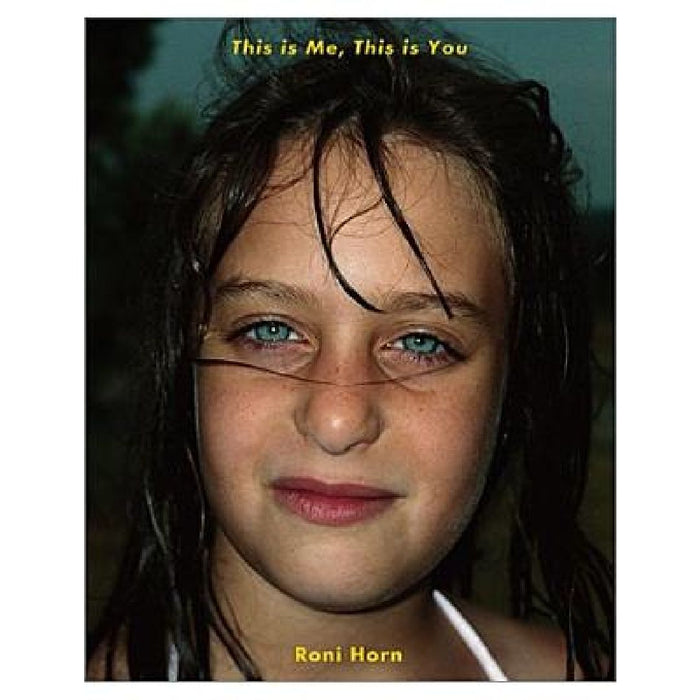 Roni Horn: This Is Me, This Is You by Roni Horn
