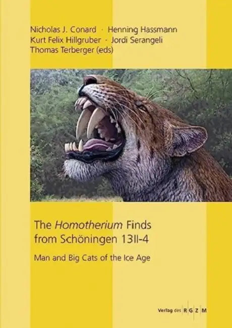 The Homotherium Finds from Schoningen 13 II-4: Man and Big Cats of the Ice Age by Nicholas J. Conard, Henning Hassmann, Kurt Felix Hillgruber