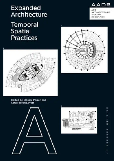 Expanded Architecture: Temporal Spatial Practices by Claudia Perren, Sarah Breen Lovett