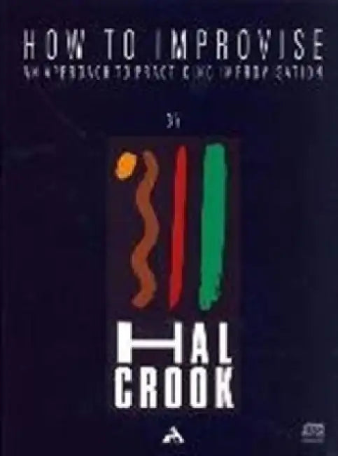 How to Improvise: An Approach to Practicing Improvisation, Book & CD by Hal Crook