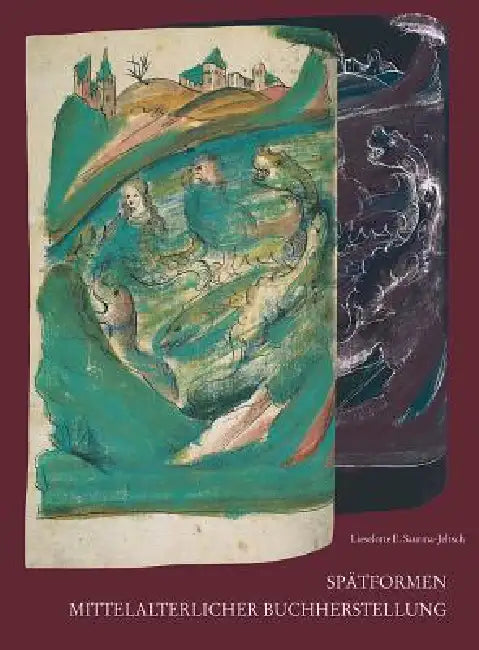 Spatformen Mittelalterlicher Buchherstellung: Bilderhandschriften Aus Der Werkstatt Diebold Laubers in Hagenau by Lieselotte Saurma-Jeltsch