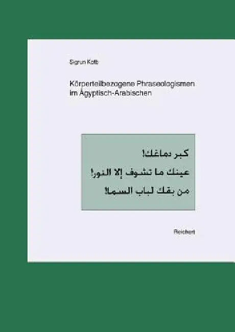 Korperteilbezogene Phraseologismen Im Agyptisch-Arabischen by Sigrun Kotb