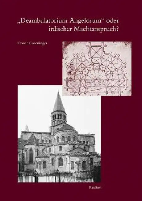 Deambulatorium Angelorum Oder Irdischer Machtanspruch: Der Chorumgang Mit Kapellenkranz - Von Der Entstehung, Diffusion Und B by Donat F. Grueninger