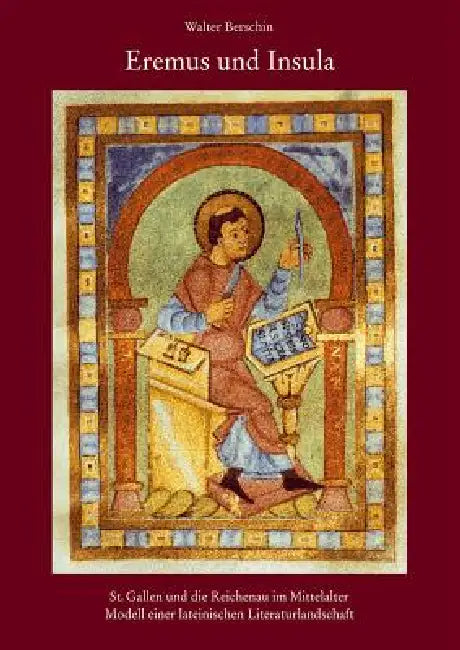 Eremus Und Insula: St. Gallen Und Die Reichenau Im Mittelalter - Modell Einer Lateinischen Literaturlandschaft by Walter Berschin