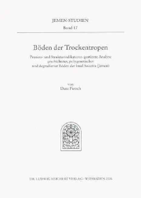 Boden Der Trockentropen: 'Prozess- Und Strukturindikatoren-Gestutzte Analyse Geschichteter, Polygenetischer Und Degradierter Boden Der Insel Socotra ( by Dana Pietsch