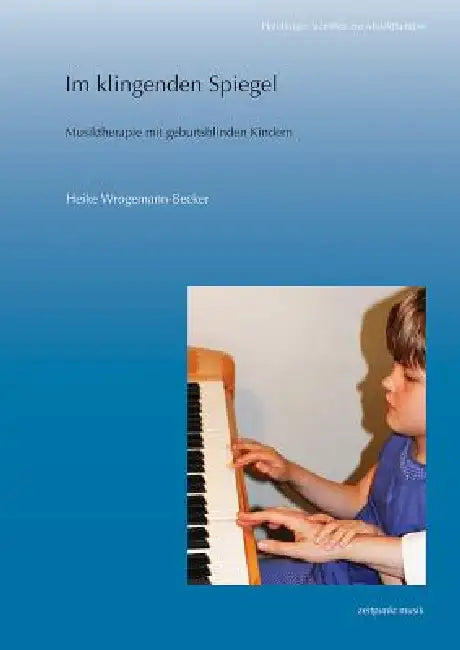 Im Klingenden Spiegel: Musiktherapie Mit Geburtsblinden Kindern by Heike Wrogemann-Becker