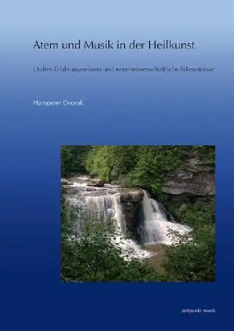 Atem Und Musik in Der Heilkunst: Uraltes Erfahrungswissen Und Neue Wissenschaftliche Erkenntnisse by Hanspeter W. Dvorak