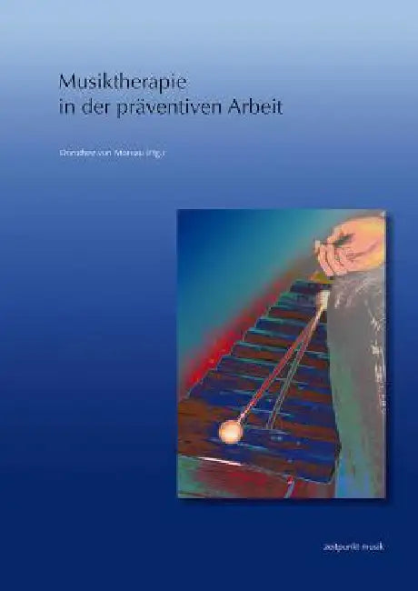 Musiktherapie in Der Präventiven Arbeit: 19. Musiktherapietagung Am Freien Musikzentrum München E. V. (5. Bis 6. März 2011) by Dorothee Von Moreau