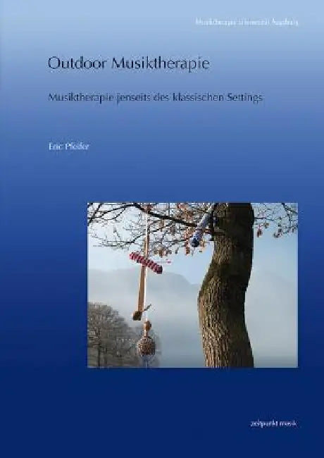 Outdoor Musiktherapie: Musiktherapie Jenseits Des Klassischen Settings by Eric Pfeifer
