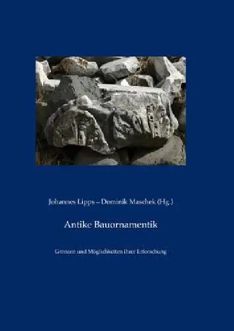 Antike Bauornamentik: Grenzen Und Möglichkeiten Ihrer Erforschung by Johannes Lipps, Dominik Maschek