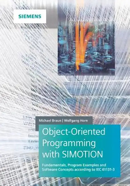 Object-Oriented Programming with Simotion: Fundamentals, Program Examples and Software Concepts According to Iec 61131-3 by Michael Braun