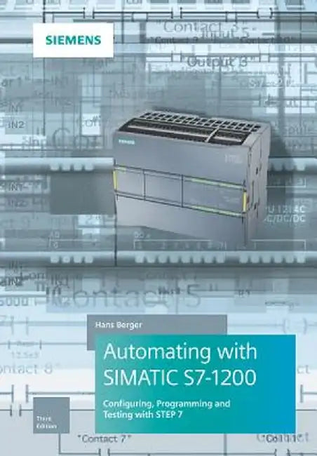 Automating with Simatic S7-1200: Configuring, Programming and Testing with Step 7 Basic by Hans Berger
