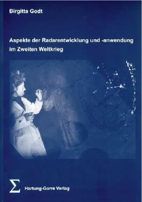 Aspekte der Radarentwicklung und -anwendung im Zweiten Weltkrieg by Birgitta Godt
