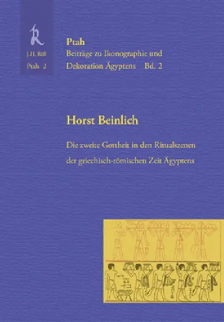 Die Zweite Gottheit in Den Ritualszenen Der Griechisch-Romischen Zeit: Ptah 2 by Horst Beinlich
