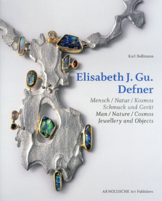 Elisabeth J. Gu. Defner: Man - Nature - Cosmos Jewellery and Objects by Karl Bollman