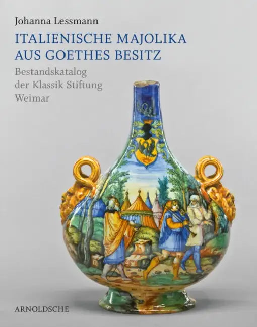 Italienische Majolika Aus Goethes Besitz: Bestandskatalog Der Klassik Stiftung Weimar by Johanna Lessmann