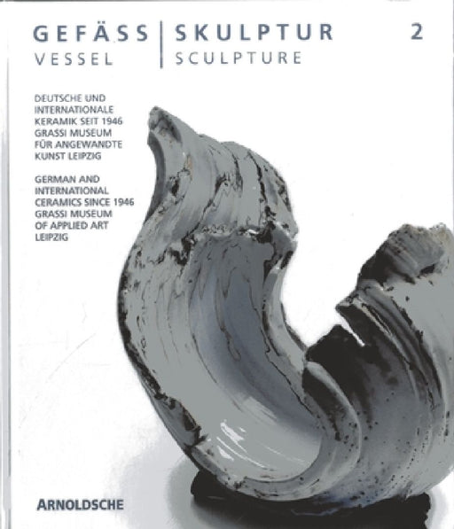 Vessel - Sculpture 2: German and International Ceramics Since 1946 by Olaf Thormann