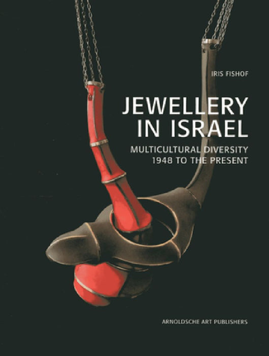 Jewellery in Israel: Multicultural Diversity 1948 to the Present by Iris Fishof