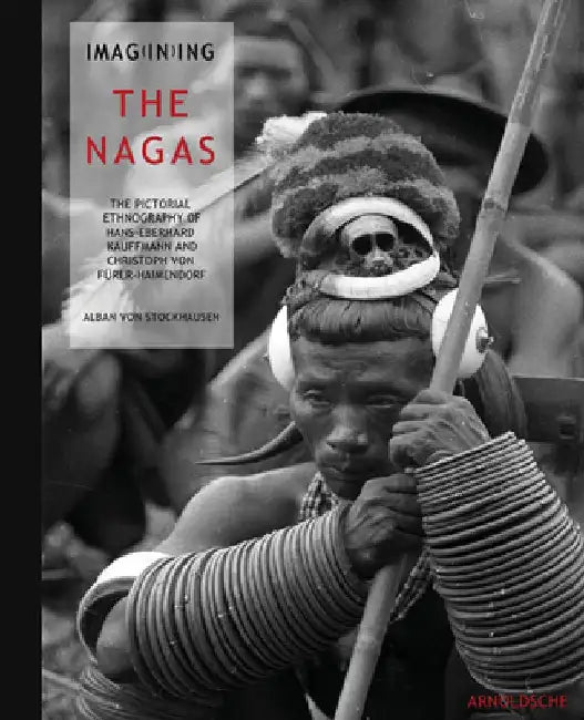 Imagining the Nagas by Alban Von Stockhausen
