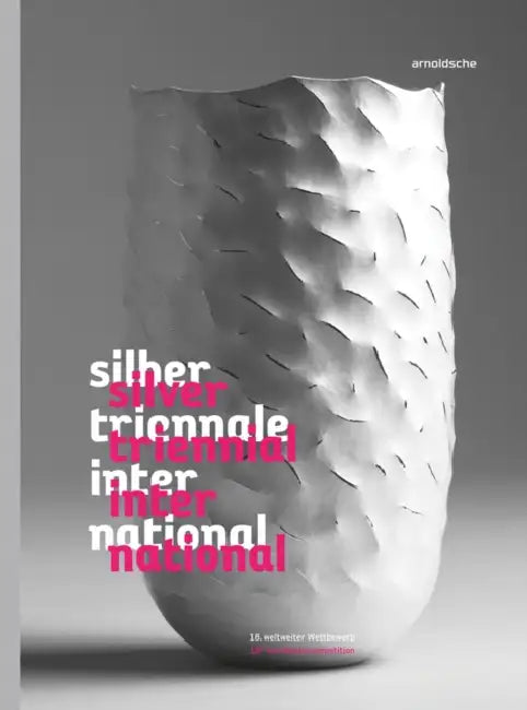 Silver Triennial International: 18th Worldwide Competition by Christianne Weber-Stober, Gesellschaft Fur Goldschmiedekunst E V