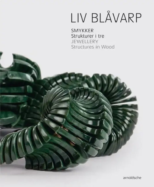 LIV Blavarp: Jewellery. Structures in Wood by Cecilie Skeide, Anne Britt Yivisaker, Helen W. Drutt