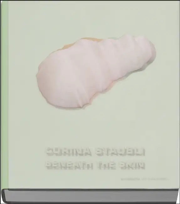 Corina Staubli: Beneath the Skin by Nana Pernod, Baumgartner &. Annaheim
