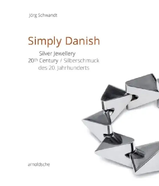 Simply Danish: Silver Jewellery - 20th Century by Jorg Schwandt