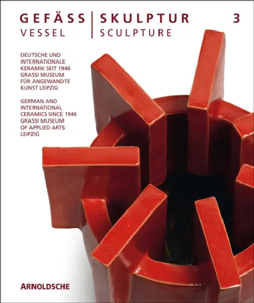 Vessel/Sculpture 3: German and International Ceramics Since 1946 by Olaf Thormann