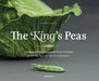 The King's Peas: Delectable Recipes and Their Stories from the Age of Enlightenment by Meredith Chilton