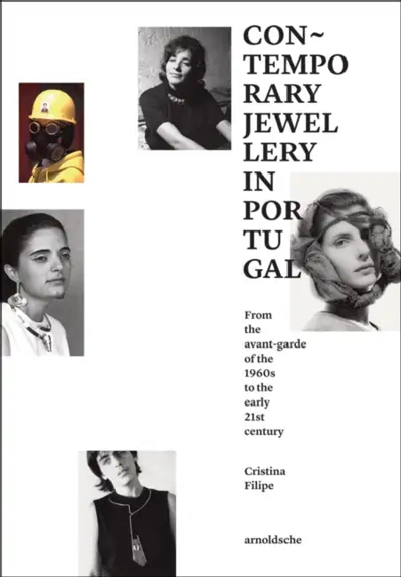 Contemporary Jewellery in Portugal: From the Avant-Garde of the 1960s to the Early 21st Century by Cristina Filipe
