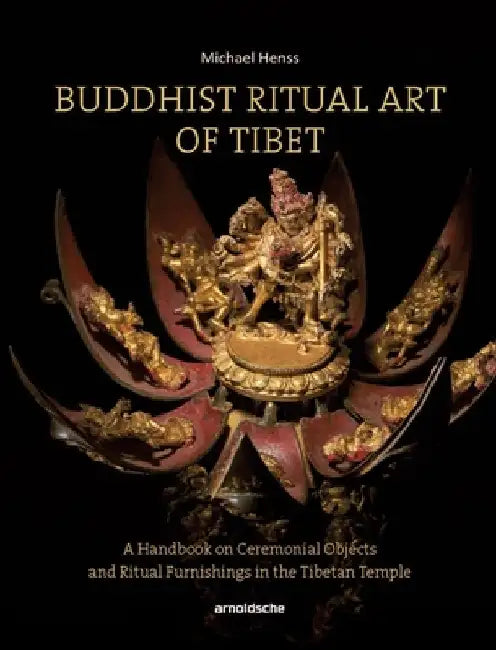 Buddhist Ritual Art of Tibet: A Handbook on Ceremonial Objects and Ritual Furnishings in the Tibetan Temple by Michael Henss