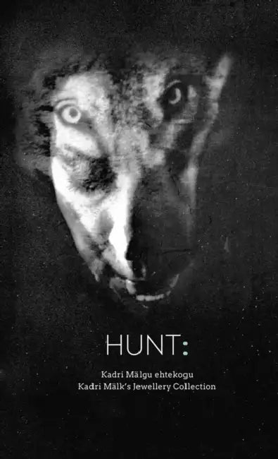 Hunt: Kadri Mälk's Jewellery Collection by Kadri Mälk, Viivi Luik, Liesbeth Besten