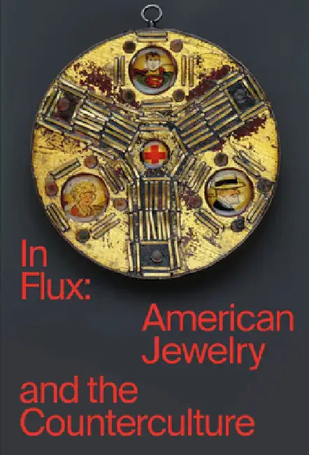 In Flux: American Jewelry and the Counterculture by Susan Cummins