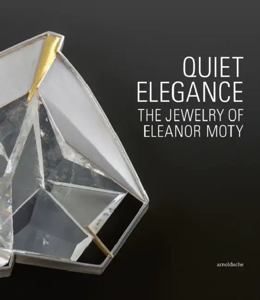 Quiet Elegance: The Jewelry of Eleanor Moty by Helen W. Drutt English, Matthew Drutt, Bruce W. Pepich