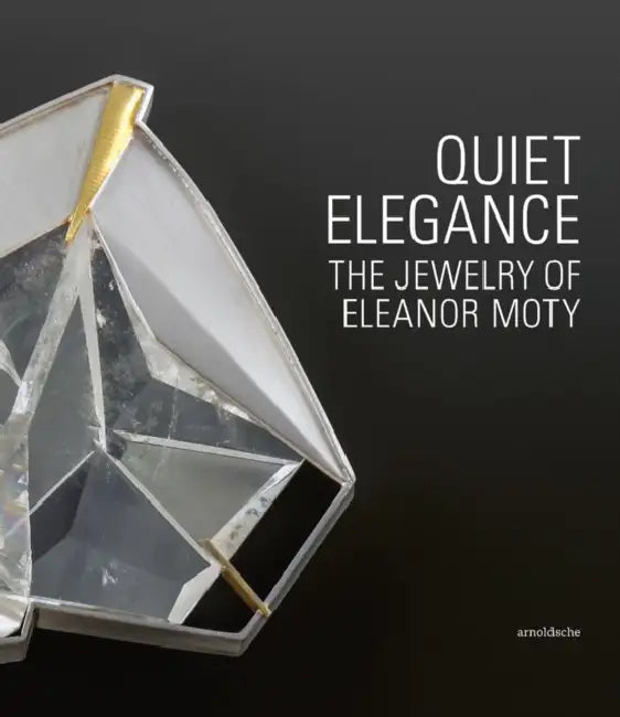 Quiet Elegance: The Jewelry of Eleanor Moty by Helen W. Drutt English, Matthew Drutt, Bruce W. Pepich