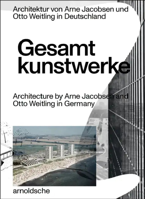 Gesamtkunstwerke: Architecture by Arne Jacobsen and Otto Weitling in Germany by Hendrik Bohle, Jan Dimog