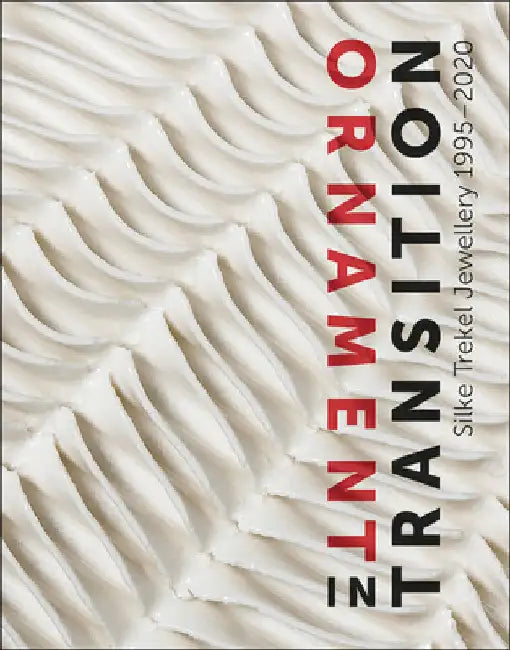 Ornament in Transition: Silke Trekel Jewellery 1995-2020 by Maurer Zilioli, Ellen
