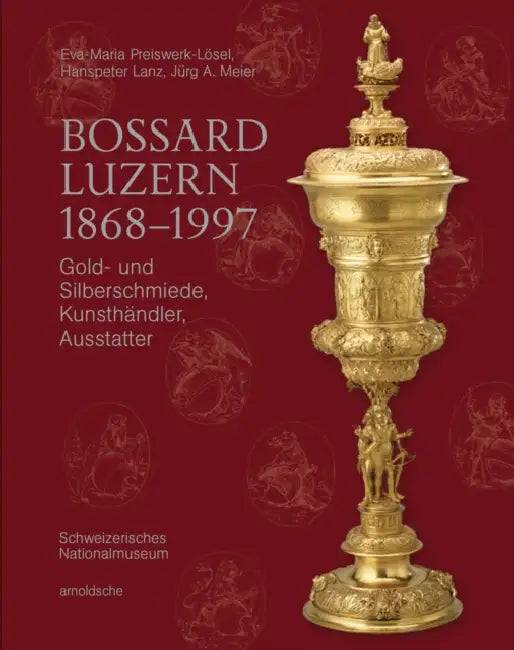 Bossard Luzern 1868-1997: Gold- Und Silberschmiede, Kunsthändler, Ausstatter by Christian Hörack