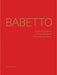 Babetto: The Entity of Being / l'Entità Dell'essere / Die Einheit Des Seins by Fred Jahn, Friedhelm Mennekes, Andrea Nante