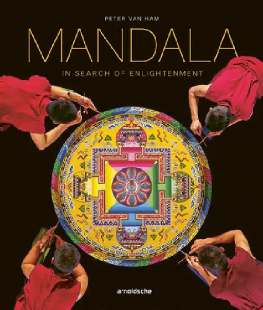 Mandala - In Search of Enlightenment: Sacred Geometry in the World's Spiritual Arts by Peter Van Ham