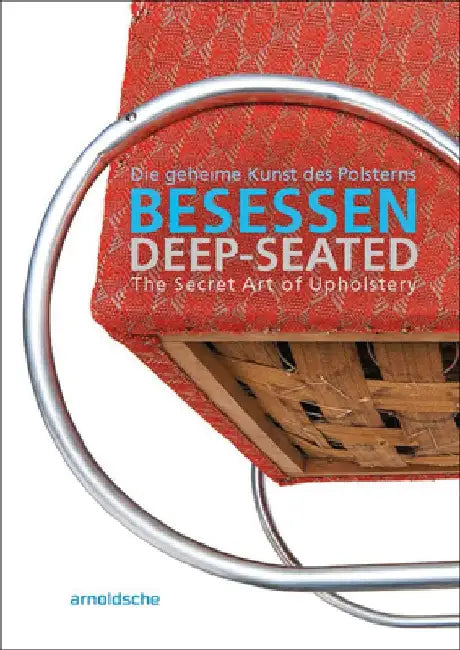 Deep-Seated: The Secret Art of Upholstery by Olaf Thormann
