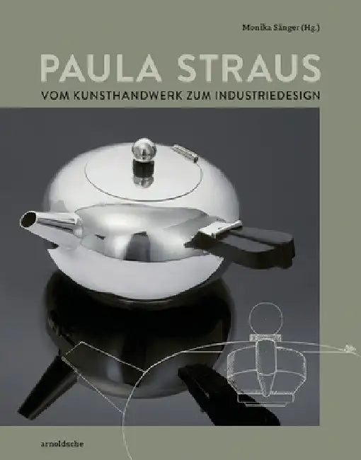 Paula Straus: Vom Kunsthandwerk Zum Industriedesign by Monika Sanger