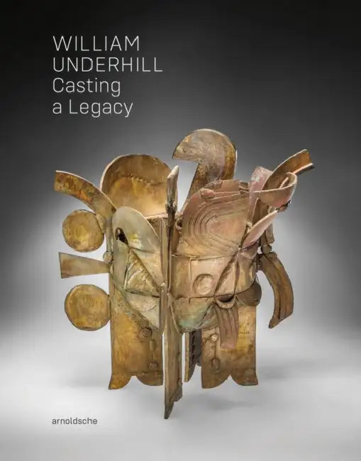 William Underhill: Casting a Legacy by Wayne Higby