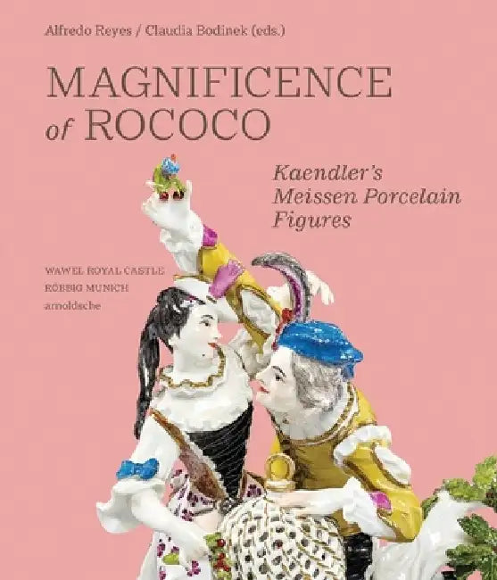 Magnificence of Rococo: Kaendler's Meissen Porcelain Figures by Alfredo Reyes