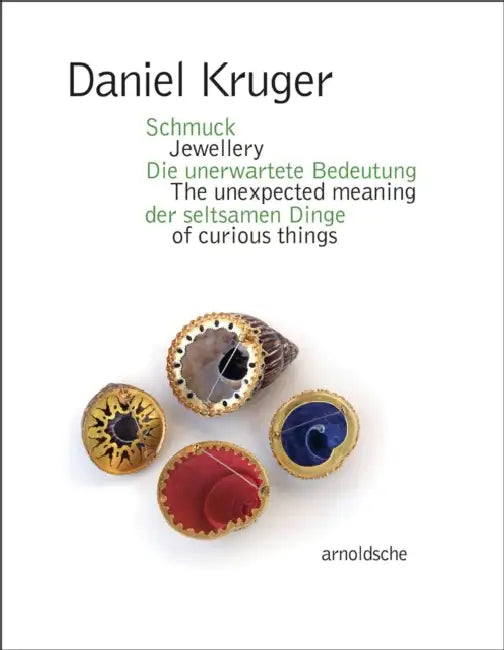 Daniel Kruger: Jewellery - The Unexpected Meaning of Curious Things by Barbara Schmidt, Olga Zobel Biró