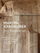Martin Kargruber: From the Inside Out ...: Holzskulpturen / Sculptures in Wood / Sculture in Legno 2014-2024 by Thomas Elsen