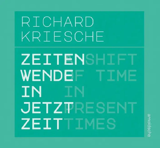 Richard Kriesche: A Shift of Time in Present Times / Zeitenwende in Jetztzeit by Astrid Becksteiner-Rasche